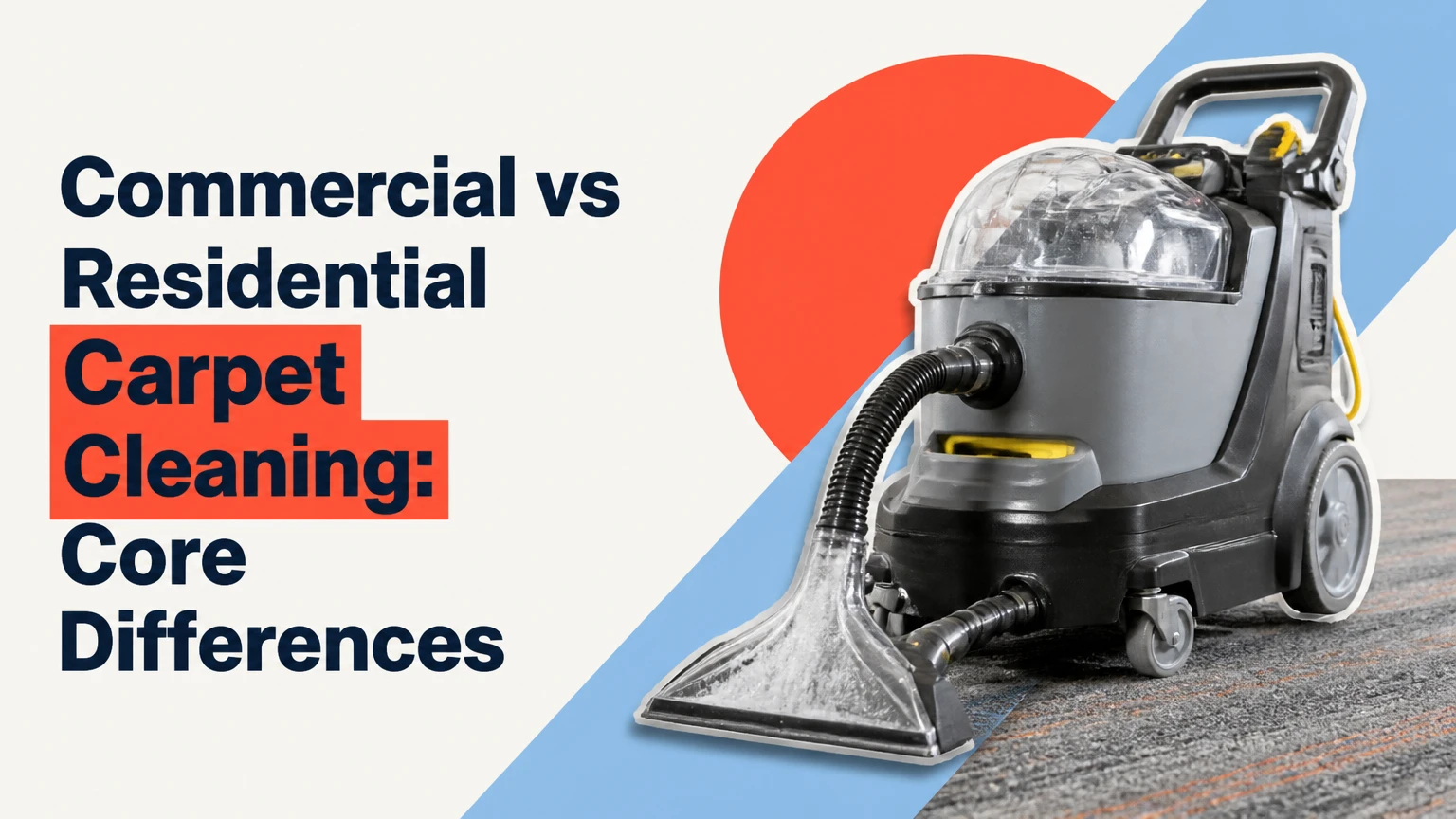 Commercial vs Residential Carpet Cleaning: Core Differences