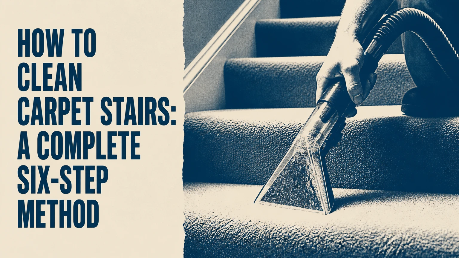How to Clean Carpet Stairs: A Complete Six-Step Method