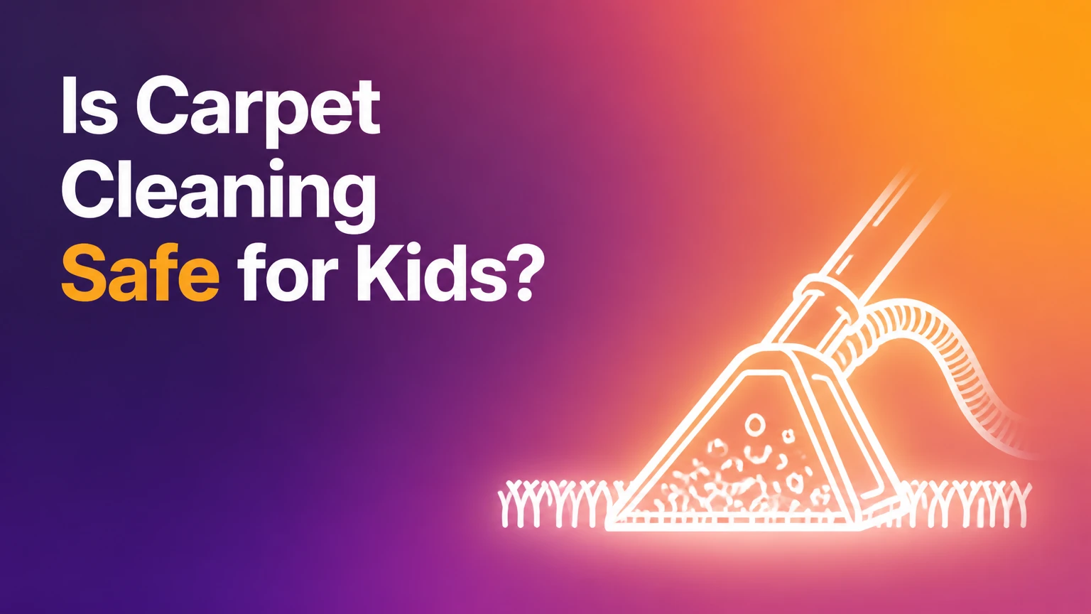 Is Carpet Cleaning Safe for Kids?
